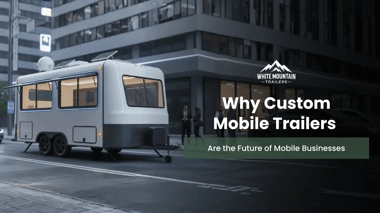 custom mobile trailers for growing mobile businesses
