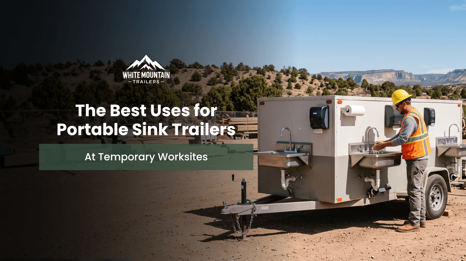 The Best Uses for Portable Sink Trailers at Temporary Worksites