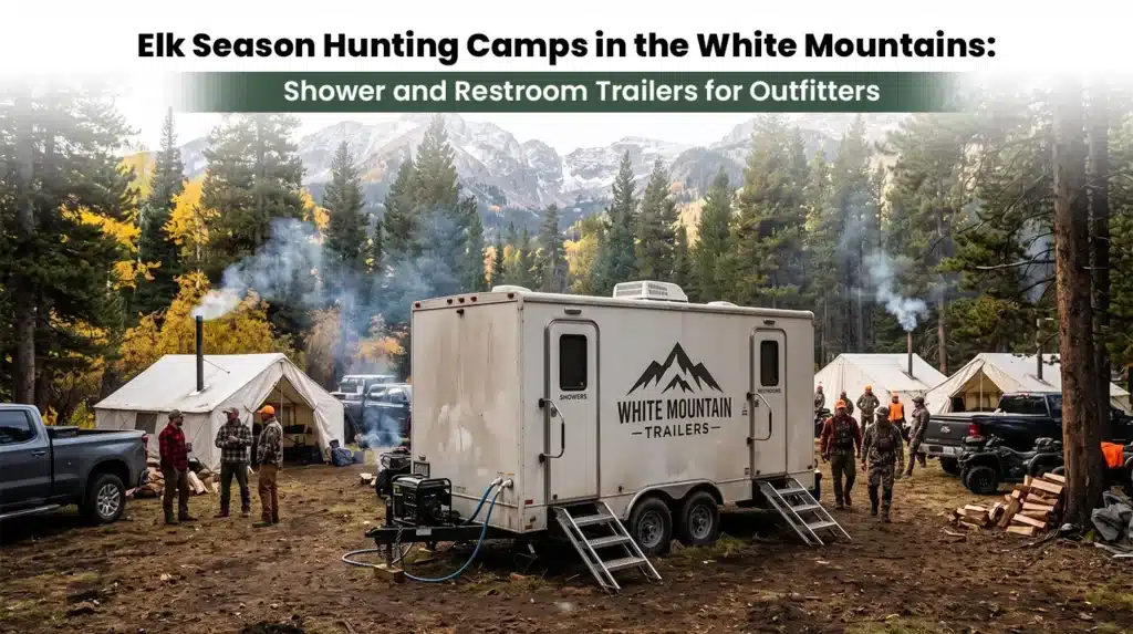 Elk Season Hunting Camps in the White Mountains Shower and Restroom Trailers for Outfitters